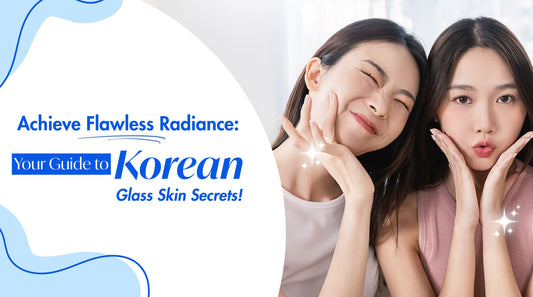 Achieve Flawless Radiance: Your Guide to Korean Glass Skin Secrets