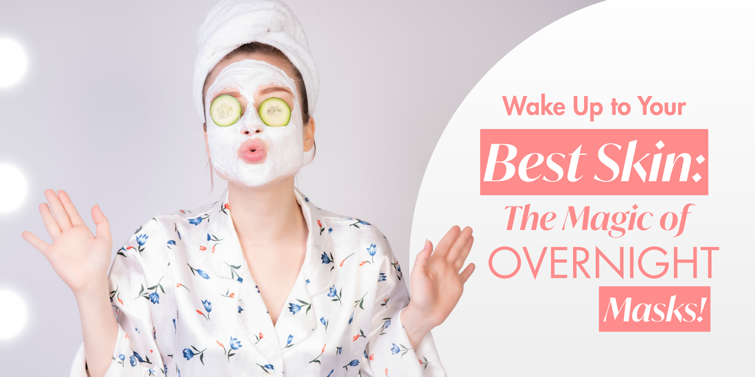 Wake Up to Your Best Skin: The Magic of Overnight Masks