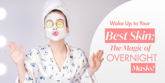 Wake Up to Your Best Skin: The Magic of Overnight Masks