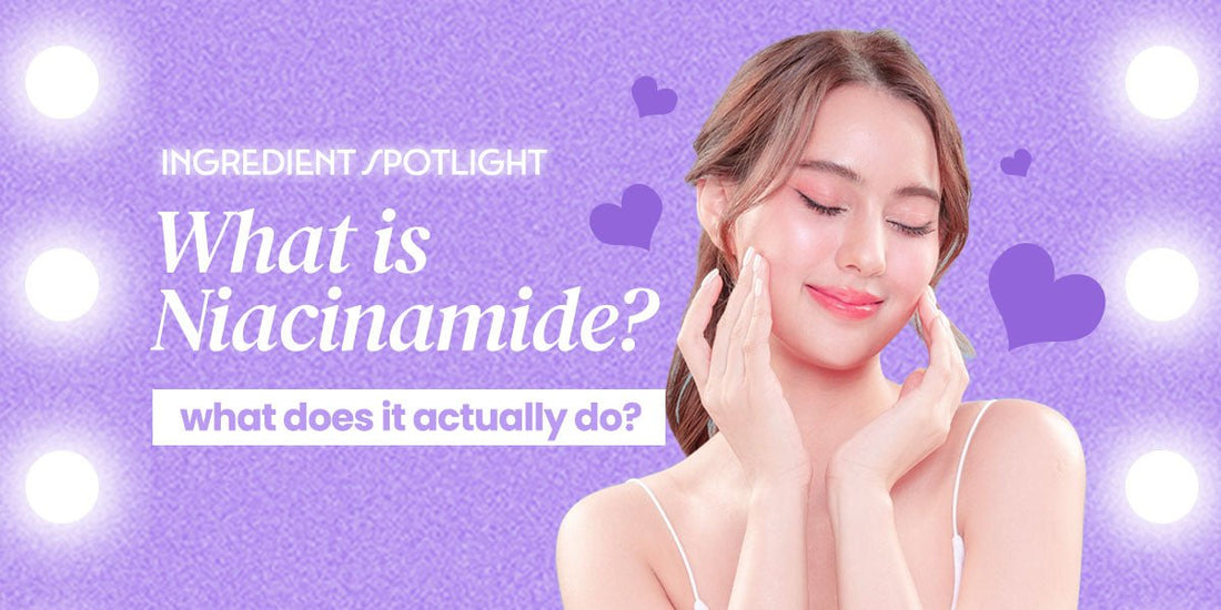 Spotlight: What is Niacinamide and What Does It Do?.